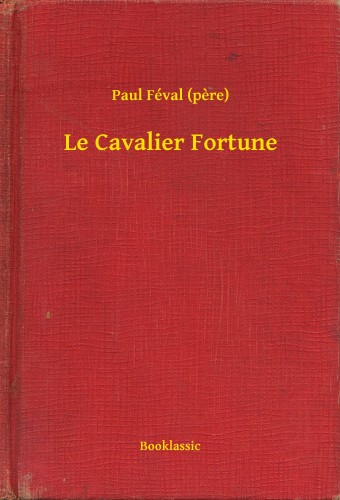 PAUL FÉVAL - Le Cavalier Fortune [eKönyv: epub, mobi]
