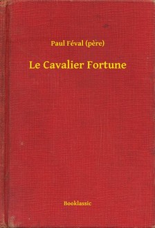 PAUL FÉVAL - Le Cavalier Fortune [eKönyv: epub, mobi]