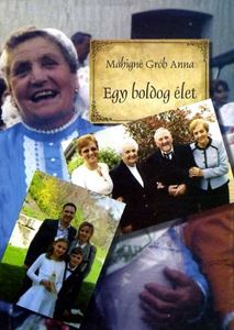 Máhigné Grób Anna - Egy boldog élet
