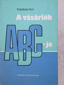Kapalyag Imre - A vásárlók ABC-je [antikvár]