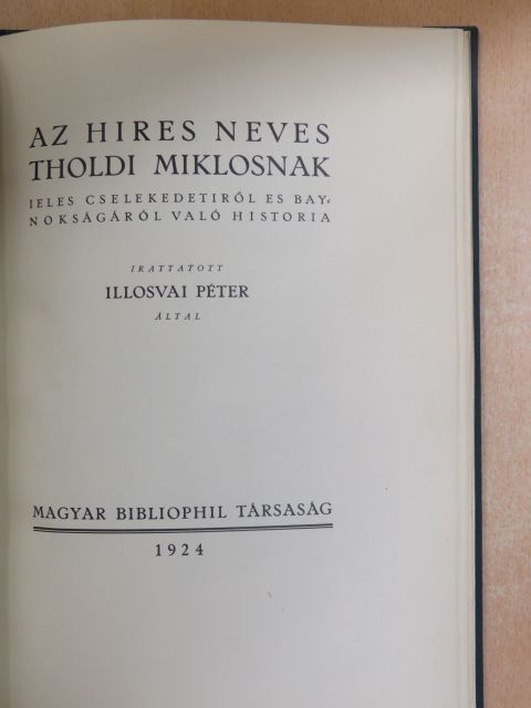 Illosvai Péter - Az hires neves Tholdi Miklosnak jeles cselekedetiről es baynokságáról való historia [antikvár]