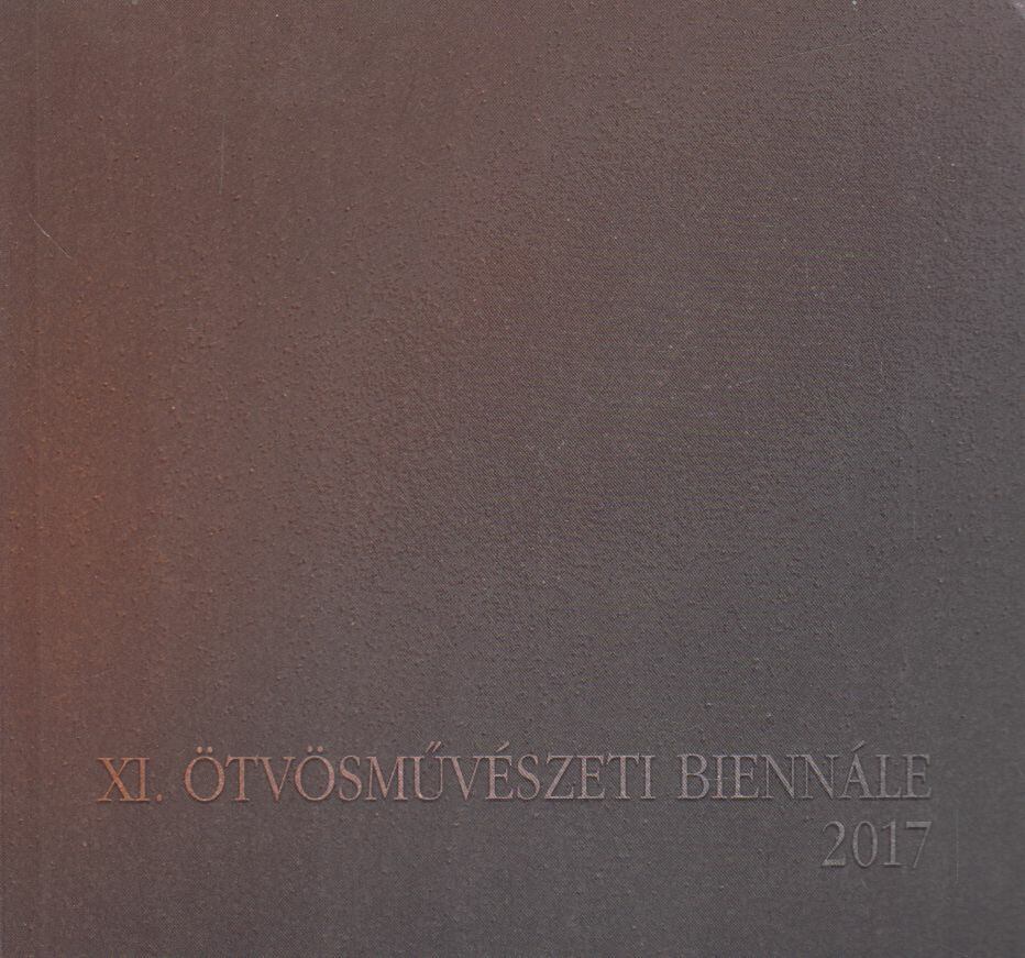 Katona Katalin szerk. - XI. Ötvösművészeti Biennálé 2017 [antikvár]