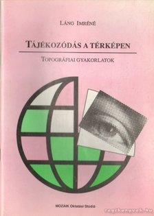 LÁNG IMRE - Tájékozódás a térképen [antikvár]