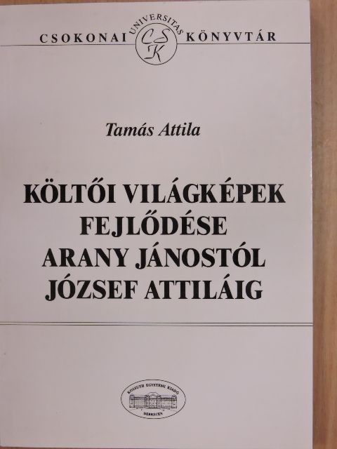 Tamás Attila - Költői világképek fejlődése Arany Jánostól József Attiláig [antikvár]
