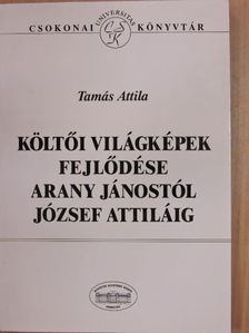 Tamás Attila - Költői világképek fejlődése Arany Jánostól József Attiláig [antikvár]