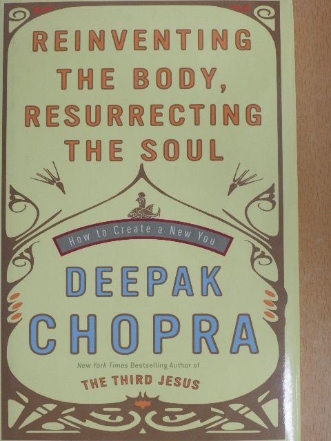 Deepak Chopra - Reinventing the body, resurrecting the soul [antikvár]