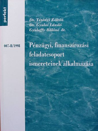 Dr. Gyulai László - Pénzügyi, finanszírozási feladatcsoport ismereteinek alkalmazása [antikvár]