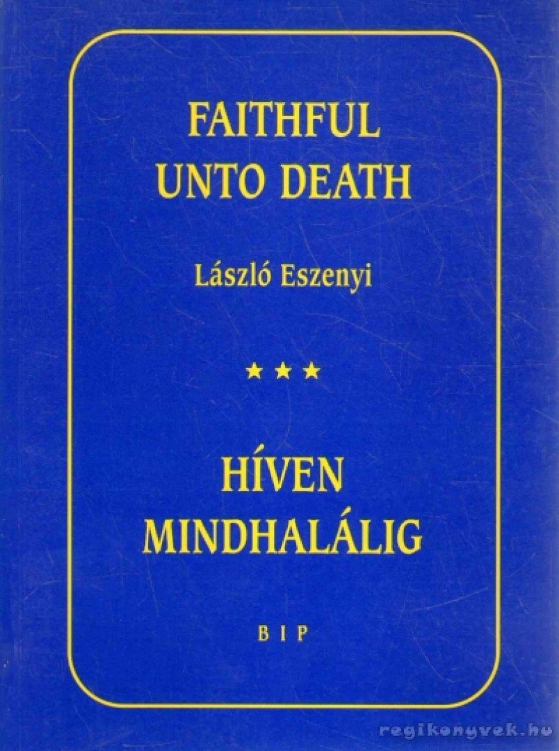 ESZENYI LÁSZLÓ - Híven Mindhalálig - Faithful Unto Death [antikvár]