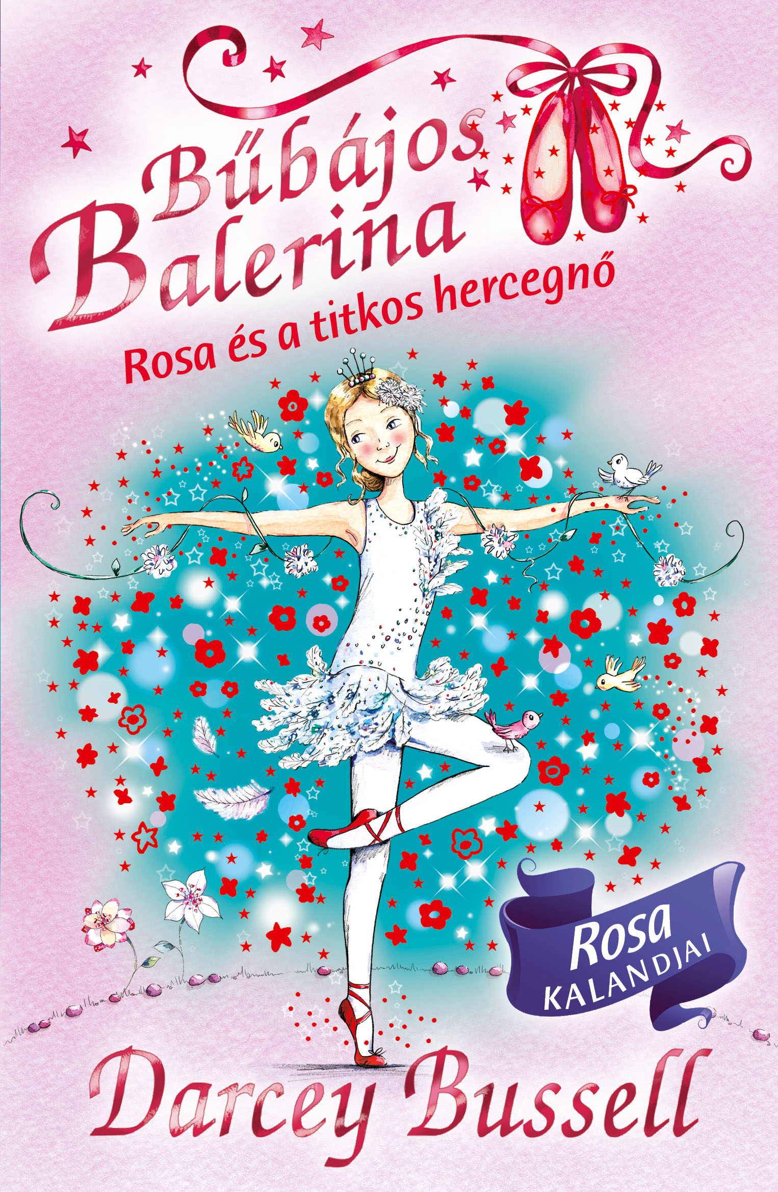 DARCEY BUSSELL - Bűbájos balerina 7. - Rosa és a titkos hercegnő