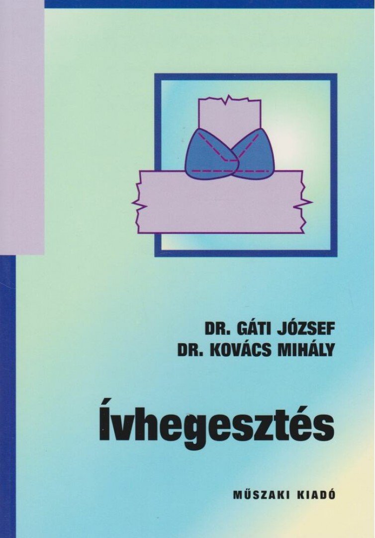 Dr. Gáti József, Dr. Kovács Mihály - Ívhegesztés [antikvár]