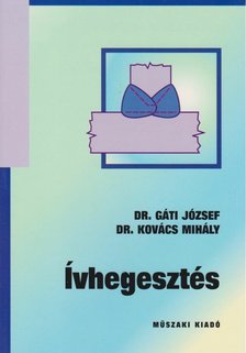 Dr. Gáti József, Dr. Kovács Mihály - Ívhegesztés [antikvár]