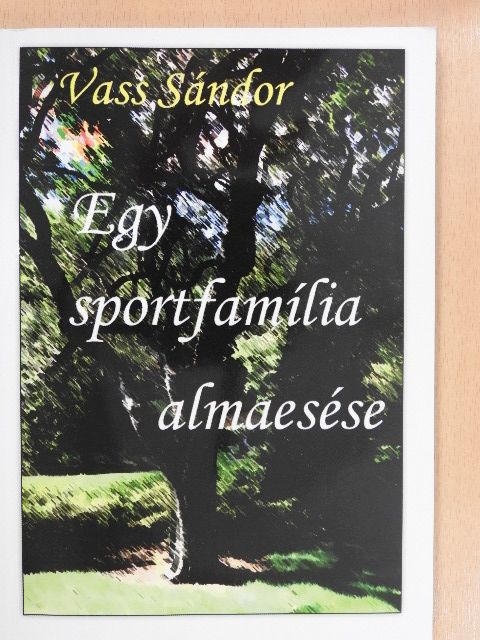 Vass Sándor - Egy sportfamília almaesése (dedikált példány) [antikvár]
