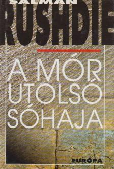 Salman Rushdie - A Mór utolsó sóhaja [antikvár]