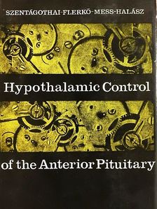 Béla Flerkó - Hypothalamic Control of the Anterior Pituitary [antikvár]
