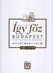 Őszy-Tóth Gábriel - Így főz Budapest – How to Cook in Budapest [antikvár]