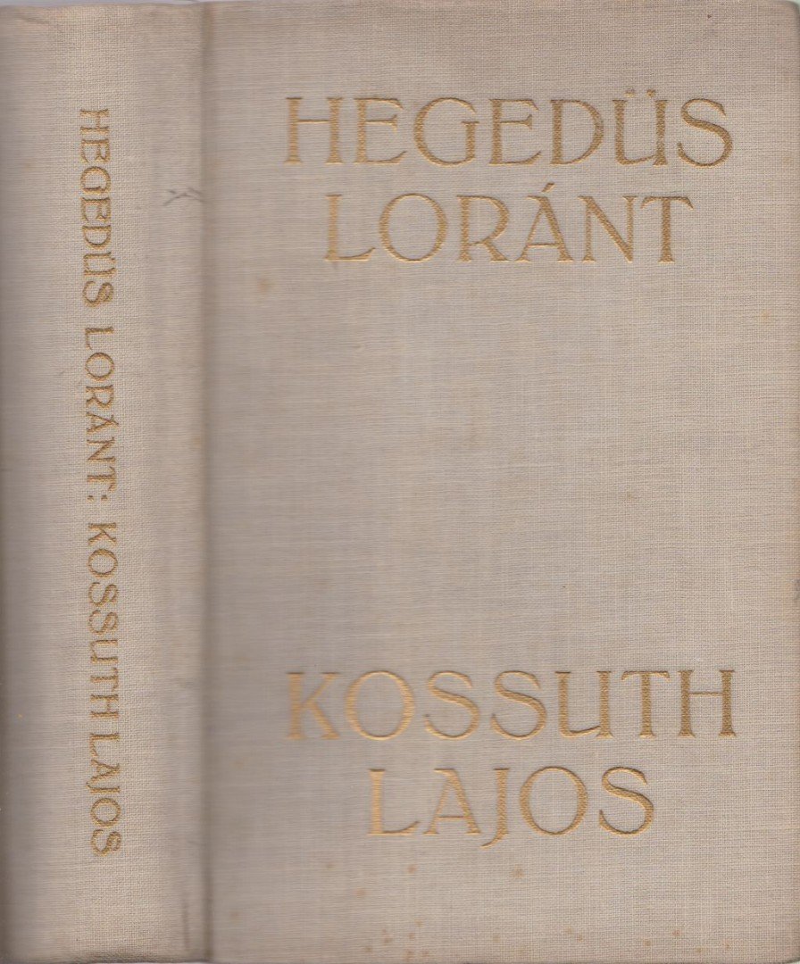 Hegedüs Loránt - Kossuth Lajos, legendák hőse [antikvár]