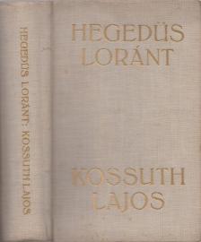Hegedüs Loránt - Kossuth Lajos, legendák hőse [antikvár]