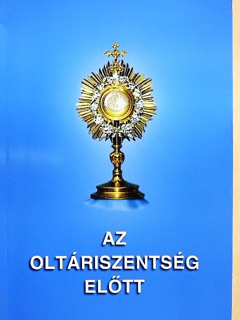 Az Oltáriszentség előtt [antikvár]