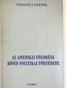 William Z. Foster - Az amerikai földrész rövid politikai története [antikvár]