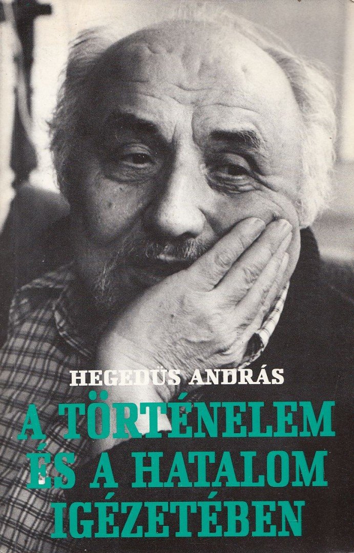 HEGEDŰS ANDRÁS - A történelem és a hatalom igézetében [antikvár]