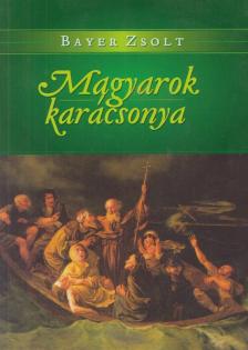 Bayer Zsolt - Magyarok karácsonya [antikvár]