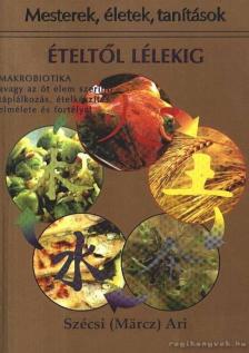 Szécsi (Märcz) Ari - Ételtől lélekig [antikvár]