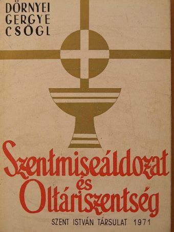 Csőgl János - Szentmiseáldozat és Oltáriszentség [antikvár]