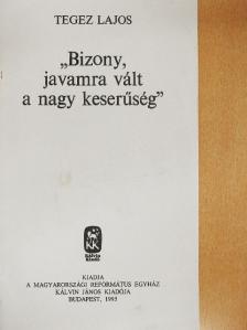 Tegez Lajos - "Bizony, javamra vált a nagy keserűség" [antikvár]