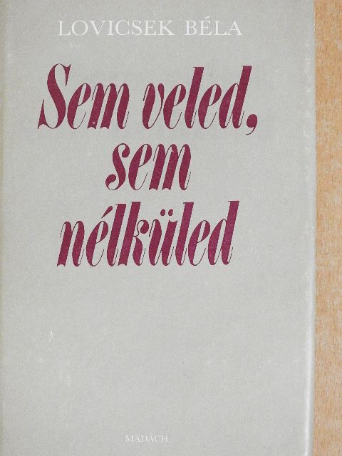 Lovicsek Béla - Sem veled, sem nélküled [antikvár]