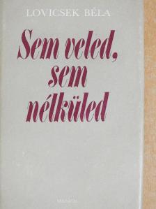 Lovicsek Béla - Sem veled, sem nélküled [antikvár]