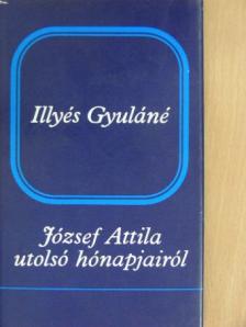 Illyés Gyuláné - József Attila utolsó hónapjairól [antikvár]