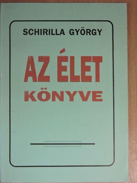 Schirilla György - Az élet könyve [antikvár]