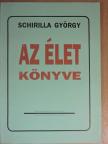 Schirilla György - Az élet könyve [antikvár]