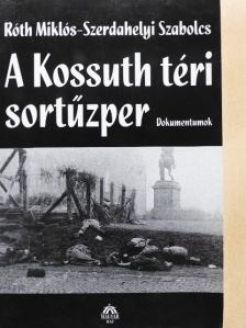Róth Miklós - A Kossuth téri sortűzper [antikvár]