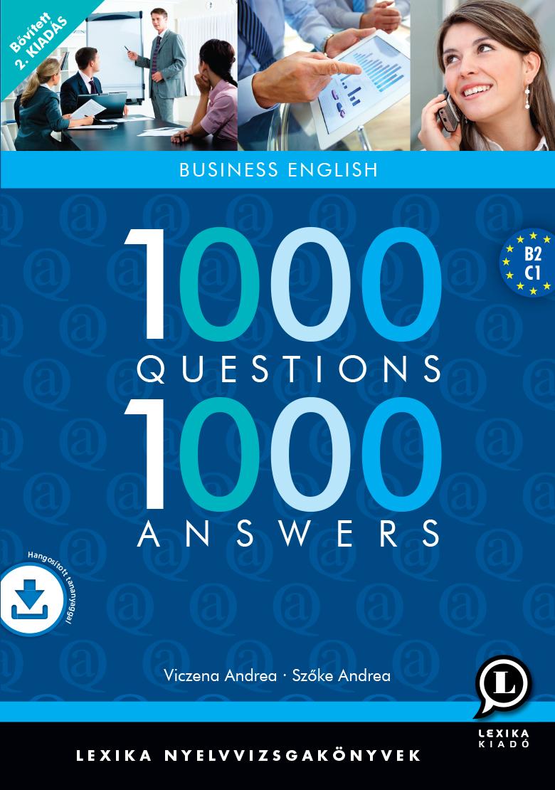 Szőke Andrea - Viczena Andrea - 1000 QUESTIONS 1000 ANSWERS - BUSINESS ENGLISH - 2., BŐVÍTETT KIADÁS!! LETÖLTHETŐ HANGANYAGGAL