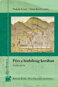 Szakály Ferenc - Vonyó József (szerk.) - Pécs a hódoltság korában [eKönyv: pdf]