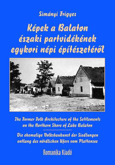 Simányi Frigyes - Képek a Balaton északi partvidékének egykori népi építészetéről