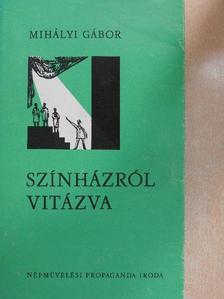 Mihályi Gábor - Színházról vitázva [antikvár]