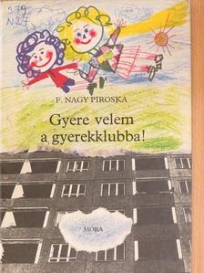 F. Nagy Piroska - Gyere velem a gyerekklubba! [antikvár]