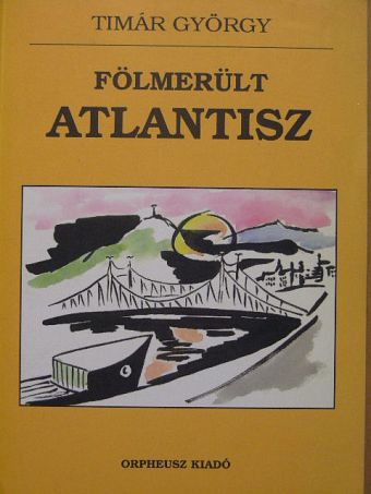 Timár György - Fölmerült Atlantisz [antikvár]