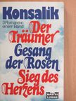 Konsalik - Der Träumer/Gesang der Rosen/Sieg des Herzens [antikvár]