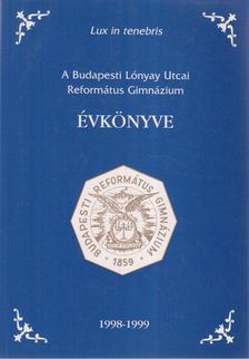 Szabó Julianna - A Budapesti Lónyay Utcai Református Gimnázium évkönyve 1998-1999 [antikvár]