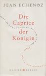 Jean Echenoz - Die Caprice der Königin [antikvár]