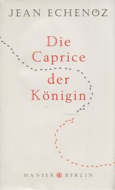 Jean Echenoz - Die Caprice der Königin [antikvár]
