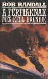 Randall, Bob - A férfiaknak meg kell halniuk [antikvár]