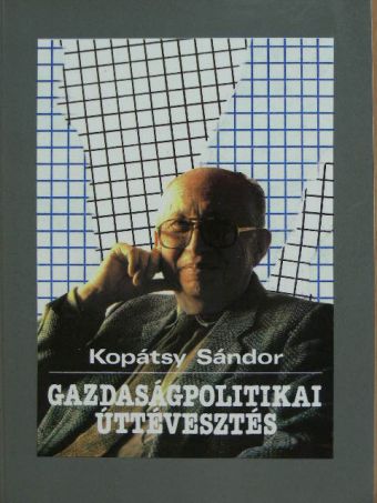 Kopátsy Sándor - Gazdaságpolitikai úttévesztés [antikvár]