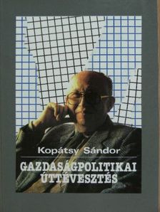 Kopátsy Sándor - Gazdaságpolitikai úttévesztés [antikvár]