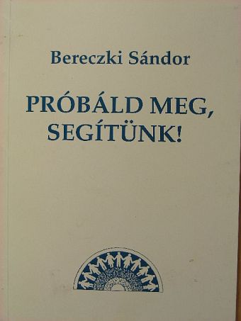 Bereczki Sándor - Próbáld meg, segítünk! [antikvár]
