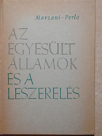 Carl Marzani - Az Egyesült Államok és a leszerelés [antikvár]