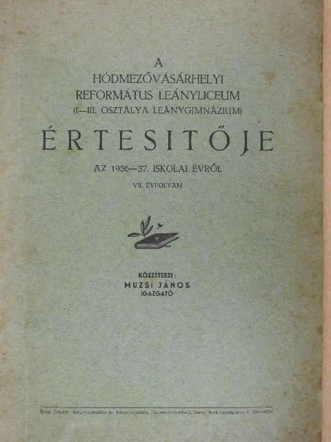 Muzsi János - A hódmezővásárhelyi református leányliceum értesitője az 1936-37. iskolai évről [antikvár]